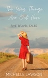  Michelle Lawson - The Way Things Are Out Here: Five Travel Tales.