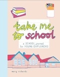 Mary Richards - Take me to school - A school journal for young explorers.
