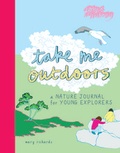 Mary Richards - Take me outdoors - A nature journal for young explorers.