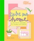 Mary Richards - Take me home - An activity journal for young explorers.