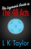  L K Taylor - The Layman's Guide to the 48 Acts.