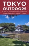  Matthew Baxter - Tokyo Outdoors: 45 Walks, Hikes and Cycling Routes to Explore the City Like a Local - Japan Travel Guides by Matthew Baxter, #2.