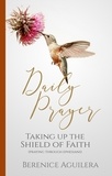  Berenice Aguilera - Daily Prayer Taking up the Shield of Faith - Daily Prayer.