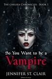  Jennifer St. Clair - So You Want to be a Vampire - The Chelsea Chronicles, #1.
