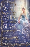  Selina A. Fenech - A Wish of Ashes and Glass - Fairy Tale Wishes, #2.