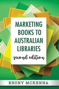 Ebony McKenna - Marketing Books To Australian Libraries: Second Edition - Writers Guide To ..., #2.