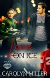  Carolyn Miller - Love on Ice - Original Six Hockey Romance Series, #2.