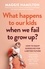 Maggie Hamilton - What Happens to Our Kids When We Fail to Grow Up - How to equip ourselves for a better future.