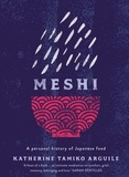 Katherine Tamiko Arguile - Meshi - A personal history of Japanese food.