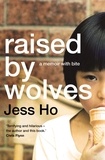 Jess Ho - Raised by Wolves - A memoir with bite.