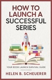  Helen Scheuerer - How To Launch A Successful Series - Books For Career Authors, #2.