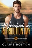  Claire Boston - Wrecked in Retribution Bay - Aussie Heroes: Retribution Bay, #7.