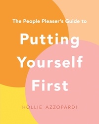 Hollie Azzopardi - The People Pleaser's Guide to Putting Yourself First.