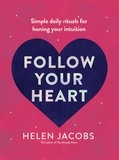 Helen Jacobs - Follow Your Heart - Simple daily rituals for honing your intuition.