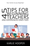  Karlie Hooper - 45 Tips for Beginning Teachers and Experienced Ones Too!.