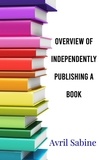  Avril Sabine - Overview Of Independently Publishing A Book.