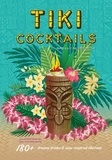 Shelly Slipsmith - Tiki Cocktails: 180+ dreamy drinks and luau-inspired libations /anglais.