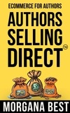  Morgana Best - Authors Selling Direct: Ecommerce for Authors - Authors Selling Direct, #1.