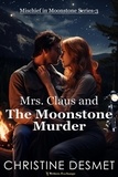  Christine DeSmet - Mrs Claus and the Moonstone Murder - Mischief in Moonstone, #3.