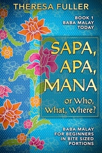  Theresa Fuller - Sapa, Apa, Mana or Who, What, Where - Baba Malay Today.
