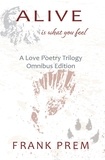  Frank Prem - Alive Is What You Feel - A Love Poetry Trilogy.