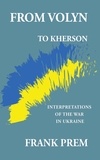  Frank Prem - From Volyn to Kherson: Interpretations of the War in Ukraine - Free Verse.