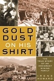 Irene Howard - Gold Dust On His Shirt - The True Story of an Immigrant Mining Family.
