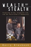 Harry Glasbeek - Wealth By Stealth - Corporate Crime, Corporate Law, and the Perversion of Democracy.