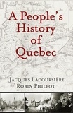 Jacques Lacoursière et Robin Philpot - People's History of Quebec, A.