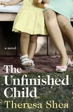 Theresa Shea - The Unfinished Child.