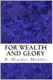  B. Heather Mantler - For Wealth and Glory - The Kings of Proster, #1.