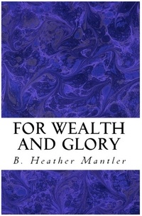  B. Heather Mantler - For Wealth and Glory - The Kings of Proster, #1.