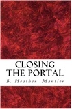  B. Heather Mantler - Closing the Portal - The Kings of Proster, #2.