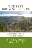  B. Heather Mantler - The Best Brownie Recipe.