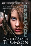  Rachel Starr Thomson - Renegade - The Oneness Cycle, #4.