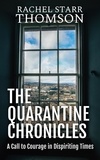  Rachel Starr Thomson - The Quarantine Chronicles: A Call to Courage in Dispiriting Times.