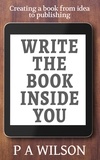  P A Wilson - Write the Book Inside you.