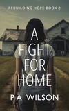  P A Wilson - A Fight for Home - Rebuilding Hope, #2.
