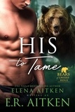  Elena Aitken et  E.R. Aitken - His to Tame - Bears of Grizzly Ridge, #6.