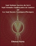 Etbonan Karta - Sept Stations Sacrées du Soi & Sept Formules Foudroyantes de Lumière sur Les Sept Rayons Cosmiques-Physiques.
