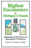  BrennerBooks - Bigfoot Encounters in Michigan's Thumb: Sightings &amp; Evidence of Sasquatch Presence.