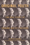 David Leavitt - Original Youth : The Real Story of Edmund White's Boyhood.