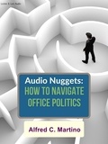  Alfred C. Martino - Audio Nuggets: How To Navigate Office Politics.