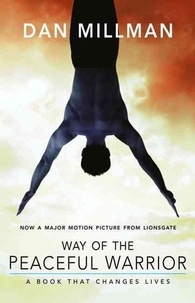 Dan Millman - The Way of the Peaceful Warrior - A Book That Changes Lives.