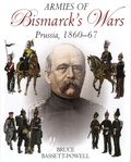 Bruce Bassett-Powell - Armies of Bismarck's Wars - Prussia, 1860-1867.