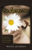 Wayne Jacobsen - He Loves Me! - Learning to Live in the Father's Affection.