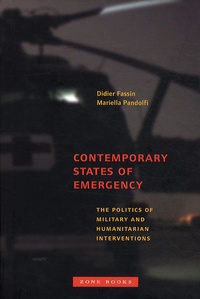 Didier Fassin et Mariella Pandolfi - Contemporary States of Emergency - The Politics of Military and Humanitarian Interventions.