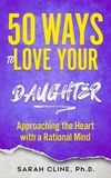  SARAH CLINE PhD - 50 Ways to Love Your Daughter.