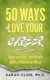  SARAH CLINE PhD - 50 Ways to Love Your Career.