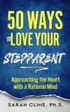  SARAH CLINE PhD - 50 Ways to Love Your Stepparent.